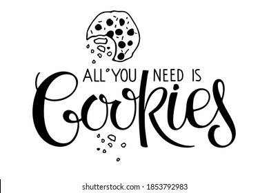 All you need is Cookies lettering isolated on white. Text with hand drawn sketch element. Typography poster for wall kitchen art, t-shirt design. Hand written brush calligraphy quote. Sweet dessert