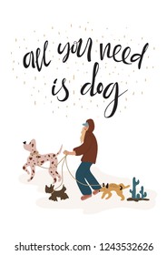 "All you need is dog" hand lettering, vector, girl walking dogs