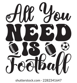 All You Need is Football t-shirt design vector file
