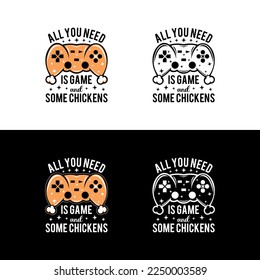 All you need is game and some chickens - Trendy gamer slogan for gamer player video game