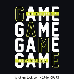 all you need is game typography design for t-shirt,vectors