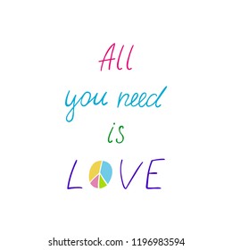 All you need is hippie motivation quote. Calligraphic phrase about freedom and lifestyle. Design for greeting cards, logo, prints, photo overlays, t-shirts, posters. Vector illustration. 