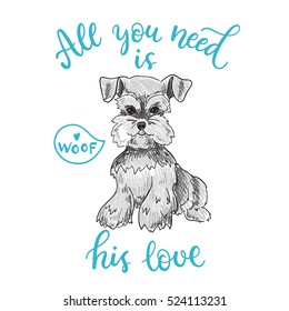 All you need is his love. Sketchy illustration with a Schnauzer dog.