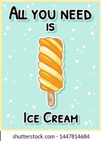 All you need is ice cream cute cartoon postcard. Creative, romantic, inspirational quote. Trendy typography flyer