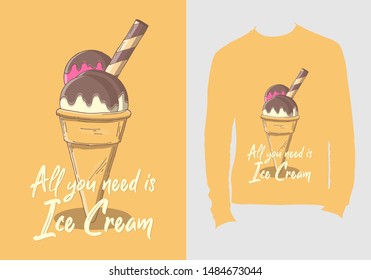 All you need is ice cream. typography design for t-shirt