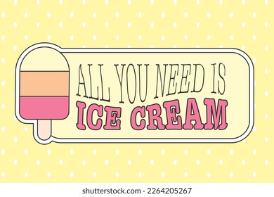 All you need is ice cream funny quote and popsicle vector clipart set. Frozen dessert cartoon vintage style image in beautiful pink and yellow colors. 