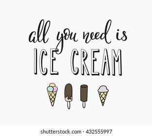 All you need is Ice cream quote lettering. Calligraphy inspiration graphic design typography element. Hand written style postcard. Cute simple vector sign. Gelato shop promotion motivation advertising