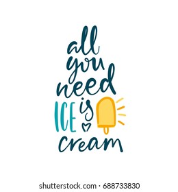 All you need is ice cream. Bright colored letters. Modern hand drawn lettering. Hand-painted inscription. Motivational calligraphy poster. Stylish font typography. Quote for cards, invitations.