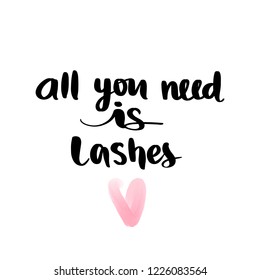 All you need is lashes. Hand sketched Lashes quote. Calligraphy phrase for gift cards, decorative cards, beauty blogs. Creative ink art work. Stylish vector makeup drawing. Fashion phrase.