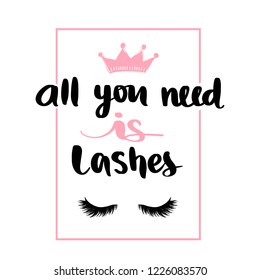 All you need is lashes. Hand sketched Lashes quote. Calligraphy phrase for gift cards, decorative cards, beauty blogs. Creative ink art work. Closed eyes. Fashion phrase.