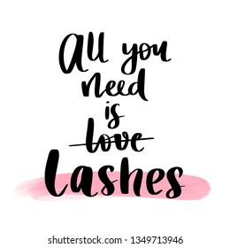 All you need is lashes. Vector Hand sketched Lashes quote. Calligraphy phrase for beauty salon, lash extensions maker, decorative cards, beauty blogs. Fashion phrase.