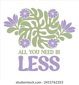 ALL YOU NEED IS LESS  BOHO FLOWER T-SHIRT DESIGN svg