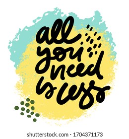 All you need is less. Less is more. Hand lettering poster for your design