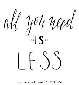 "All you need is less". Poster with modern hand lettering