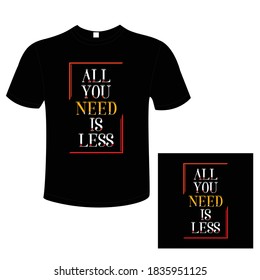 All You Need Is Less Typography T-Shirt Design.