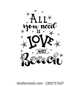 All you need is love  and beach  phrase for card. Hand drawn romantic lettering background. Modern brush calligraphy. Isolated on white background.