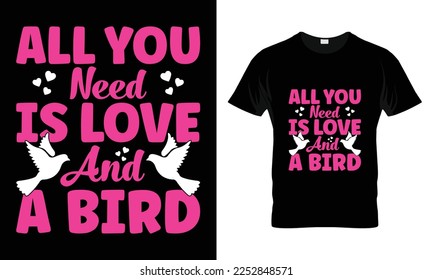 All you need is love and a bird T-shirt design. Custom t-shirt Design Vintage style Valentine's Day svg design quotes bundle, Typography t-shirt design, Vector illustration.
