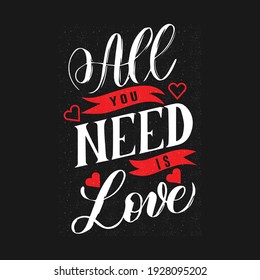 All you need is love- black hand lettering card. Vector chalkboard illustration. Calligraphy inscription. print-ready t-shirt design for men and women