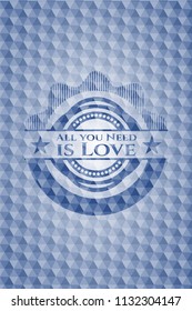 All you Need is Love blue emblem or badge with geometric pattern background.