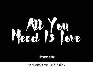 All You Need Is Love Bold Calligraphy Text Phrase