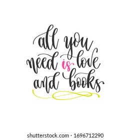 all you need is love and books - hand lettering positive quotes design, motivation and inspiration text, calligraphy vector illustration