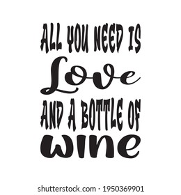 all you need is love and a bottle of wine quote letters