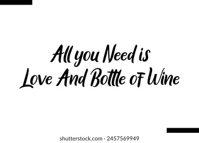 All you need is love and bottle of wine calligraphy text food saying