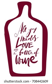 All you need is love and a bottle of wine. Creative quotes. Hand lettering and custom typography for your designs: t-shirts, bags, for posters, invitations, cards, etc. Hand drawn typography