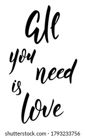 All you need is love brush hand lettering motivation text isolated for banner or card. Modern calligraphy slogan, vector EPS 10