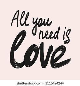 All you need is love - calligraphy lettering quote. Vector hand drawn illustration with black brush painted phrase. Typography poster with modern calligraphic handwritten text. Hipster fashion design