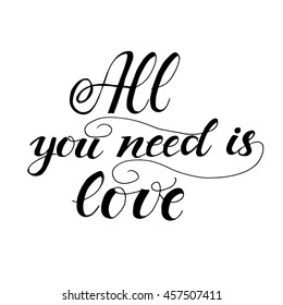All you need is love card. Hand drawn  lettering background. Ink illustration. . Isolated on white background.