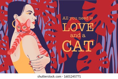 All you need is love and a cat. Inspirational quote card, invitation, banner, lettering poster. Vector slogan with young woman portrait holding a cat. Lady with long black hair on tropical background.