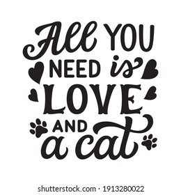 Todo lo que necesitas es amor y un gato. Cita de gato con letras de mano. Tipografía vectorial para camisetas, sudaderas, decoración de casa o tienda de mascotas, Día de San Valentín, carteles, carteles, tarjetas de felicitación