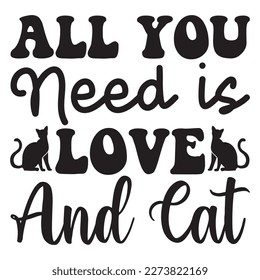 All You Need is Love and Cat  T-Shirt Design Vector File