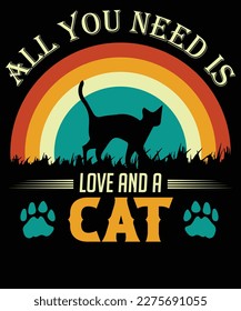 All you need is love and a cat T-shirt design.