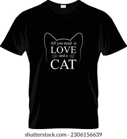 All You Need Is Love And A Cat - Cat Mom T shirt Design, Hand drawn vintage illustration with hand-lettering and decoration elements