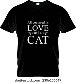 All You Need Is Love And A Cat - Cat Mom T shirt Design, Hand drawn vintage illustration with hand-lettering and decoration elements