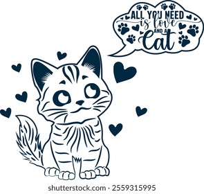 All You Need Is Love and a Cat Valentine's Day Vector Graphic Design- Romantic Cat Illustration, Cute Kitty Artwork, Feline Love Typography, Pet Lover Design, Adorable Valentine Art