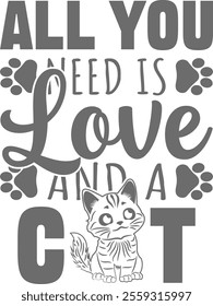 All You Need Is Love and a Cat Valentine's Day Vector Graphic Design- Romantic Cat Illustration, Cute Kitty Artwork, Feline Love Typography, Pet Lover Design, Adorable Valentine Art