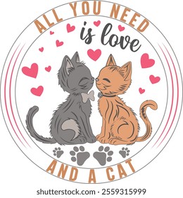 All You Need Is Love and a Cat Valentine's Day Vector Graphic Design- Romantic Cat Illustration, Cute Kitty Artwork, Feline Love Typography, Pet Lover Design, Adorable Valentine Art