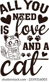 All You Need Is Love and a Cat Valentine's Day Vector Graphic Design- Romantic Cat Illustration, Cute Kitty Artwork, Feline Love Typography, Pet Lover Design, Adorable Valentine Art