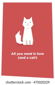 All you need is love. And a cat. (Flat Style Vector Illustration Pet Quote Poster Design)