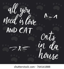 All you need is love and cat. Cats in da house. Trendy calligraphic style illustration. Cat's silhouette and lettering quote. Inspirational vector typography poster with animal. Poster for pet store.