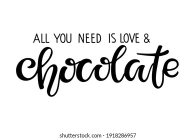 All You need is Love and Chocolate logo isolated on white. Chocolate day text. Vector Handwritten lettering. Illustration for party decor, poster, sticker, template, Tshirt design, wall art decor.