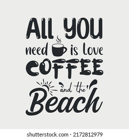 All you need is love coffee and the beach quotes typography t shirt design, Summer quotes svg t-shirt design, Summer beach typography lettering svg design for t-shirt