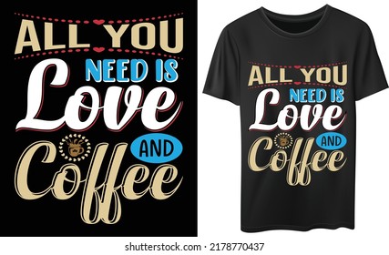 
All you need is love and coffee t-shirt design.