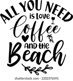 All you need is love coffee and the beach t-shirt design