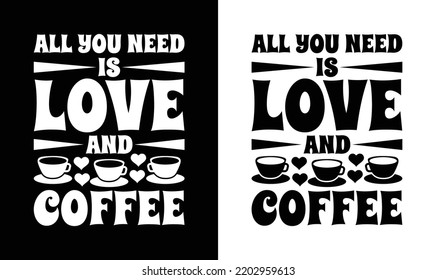 All you need is love and Coffee T shirt design, typography