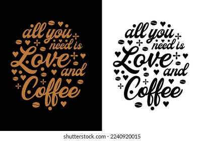 All you need love coffee t shirt design
