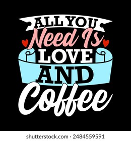 All You Need Is Love And Coffee, Celebration Gift For Best Friend, Heart Love Coffee Gift Ideas Apparel